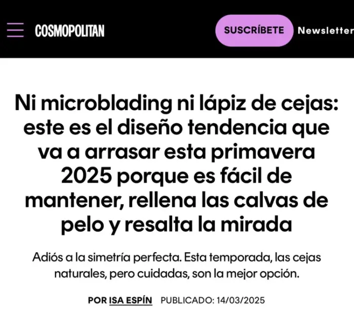 micropigmentacion Una captura de pantalla de un titular de prensa de Cosmopolitan en español sobre una nueva tendencia de cejas para la primavera 2025: fácil de mantener, perfecta para rellenar zonas despobladas y resaltar la mirada con un aspecto natural y bien cuidado. Monica Aranguez